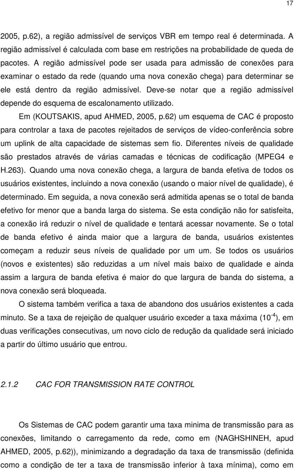 Deve-se notar que a região admissível depende do esquema de escalonamento utilizado. Em (KOUTSAKIS, apud AHMED, 2005, p.