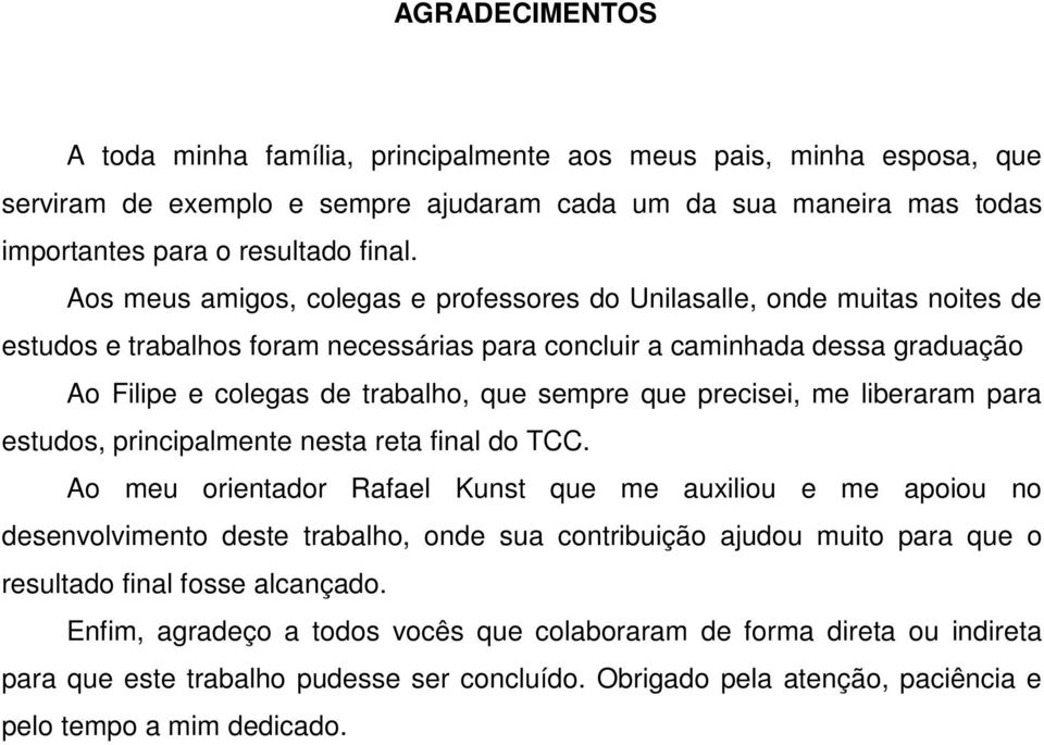 que precisei, me liberaram para estudos, principalmente nesta reta final do TCC.