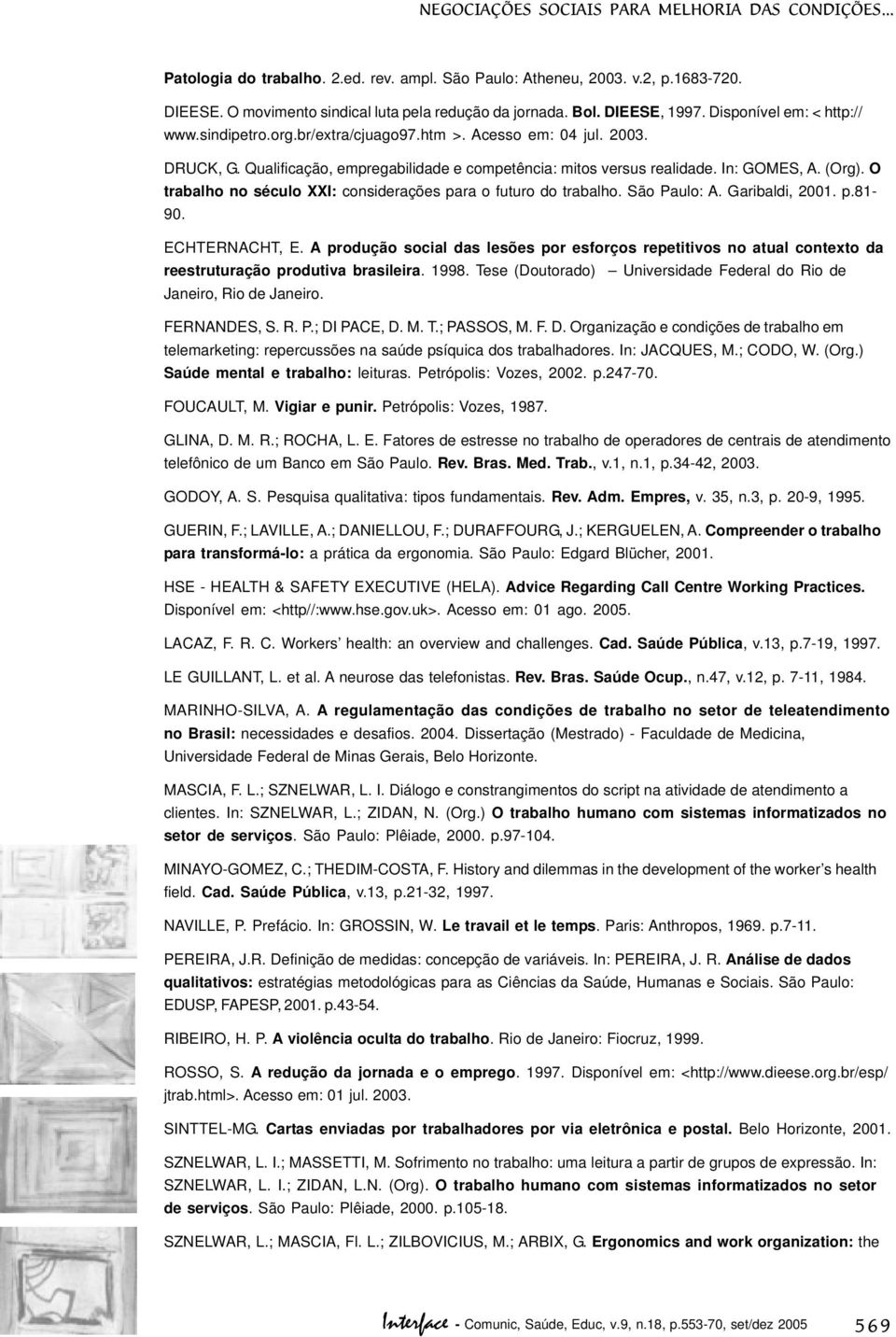 (Org). O trabalho no século XXI: considerações para o futuro do trabalho. São Paulo: A. Garibaldi, 2001. p.81-90. ECHTERNACHT, E.