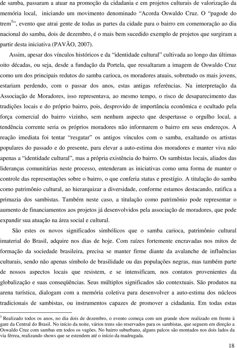 a partir desta iniciativa (PAVÃO, 2007).