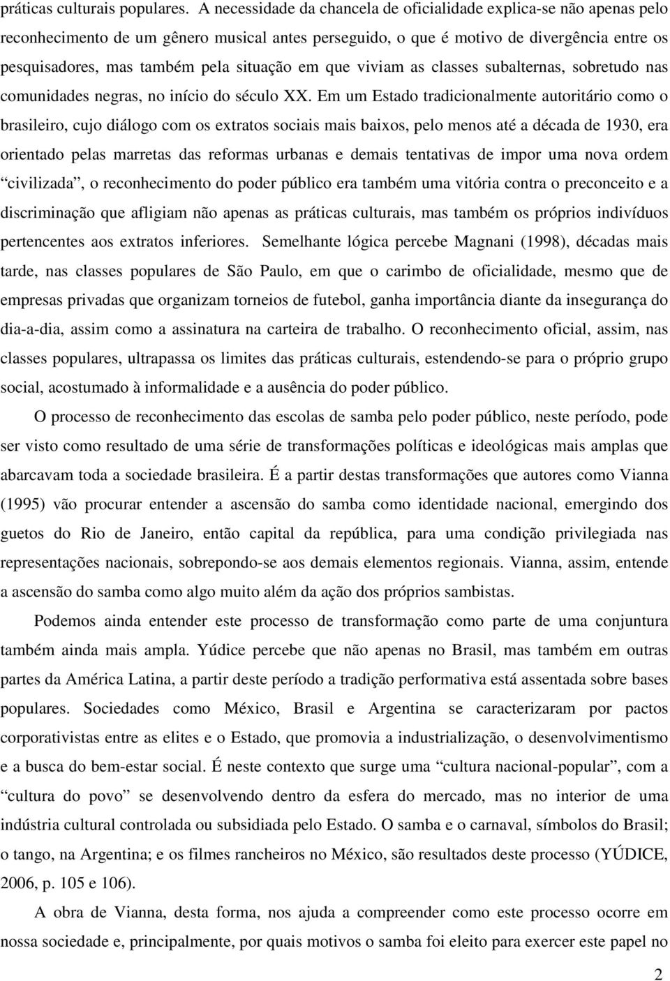 situação em que viviam as classes subalternas, sobretudo nas comunidades negras, no início do século XX.