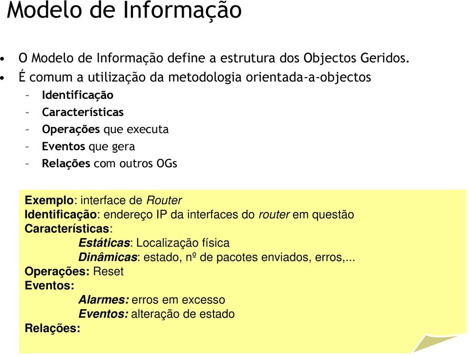 router em questão Características: Estáticas: Localização física Dinâmicas: