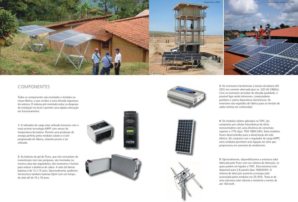 3- Os inversores transformam a tens o da bateria (24 VdC) em corrente alternada (por ex. 220 VA C/60Hz).