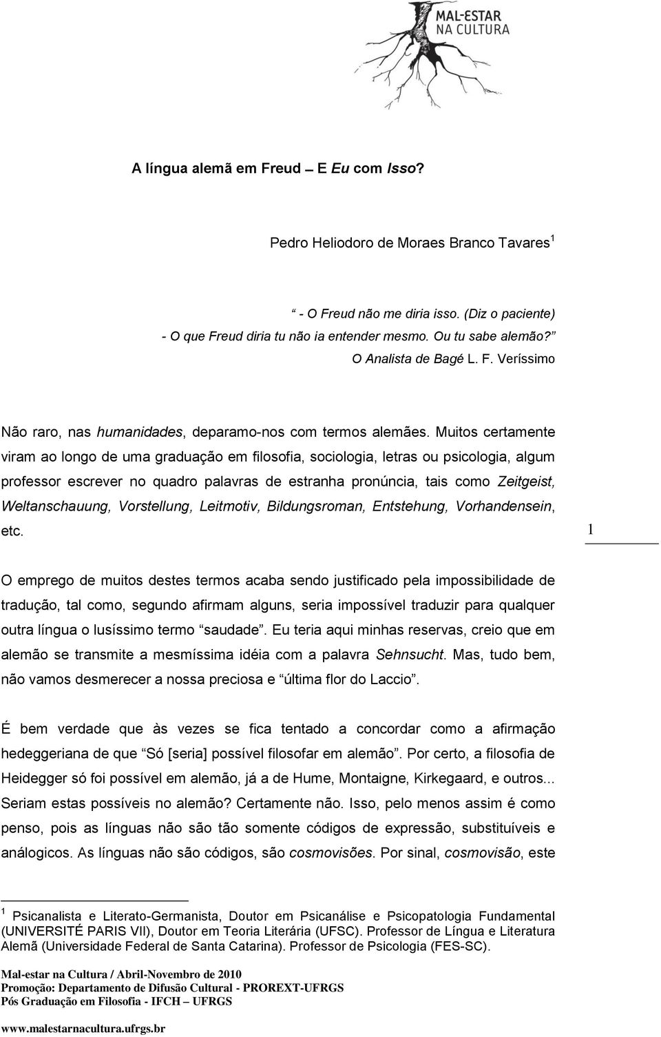 Muitos certamente viram ao longo de uma graduação em filosofia, sociologia, letras ou psicologia, algum professor escrever no quadro palavras de estranha pronúncia, tais como Zeitgeist,