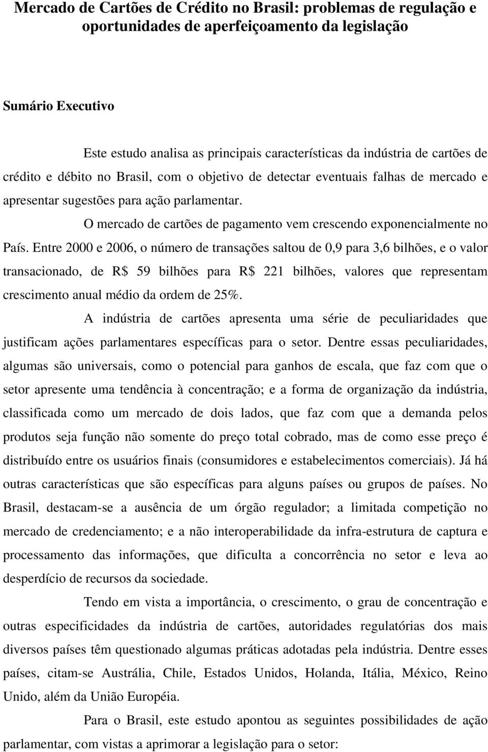 O mercado de cartões de pagamento vem crescendo exponencialmente no País.