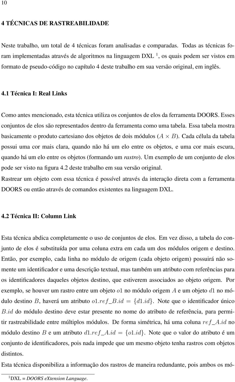 deste trabalho em sua versão original, em inglês. 4.1 Técnica I: Real Links Como antes mencionado, esta técnica utiliza os conjuntos de elos da ferramenta DOORS.