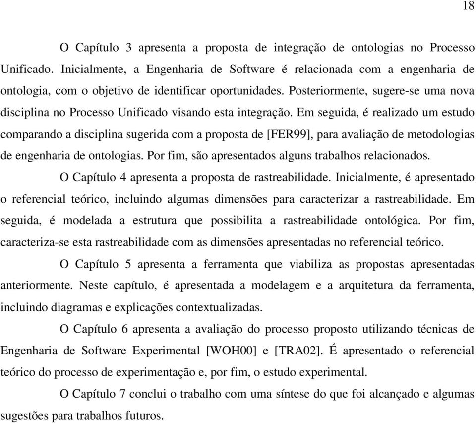 Posteriormente, sugere-se uma nova disciplina no Processo Unificado visando esta integração.