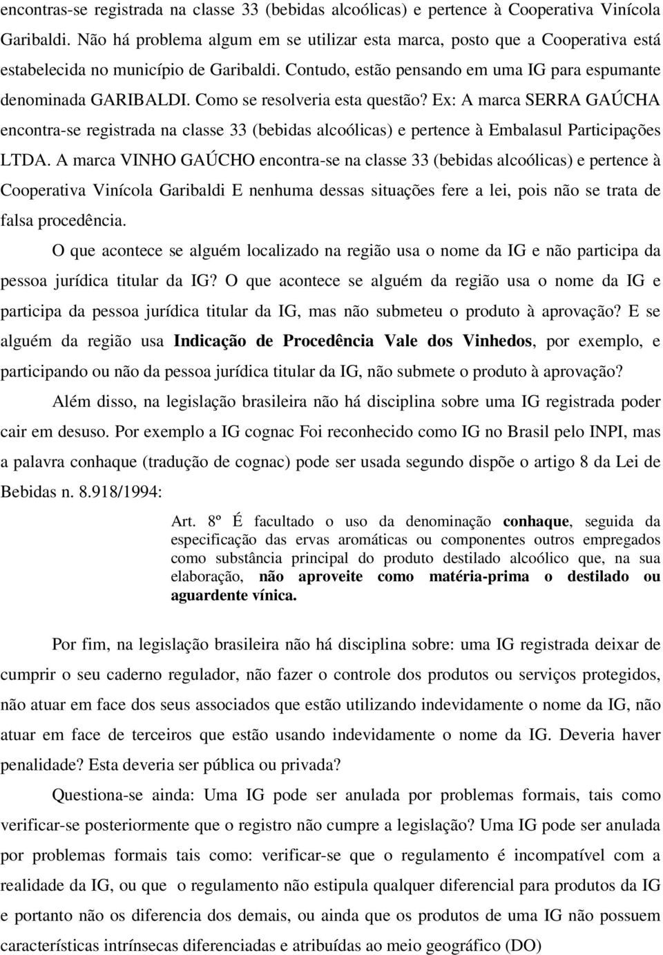 Como se resolveria esta questão? Ex: A marca SERRA GAÚCHA encontra-se registrada na classe 33 (bebidas alcoólicas) e pertence à Embalasul Participações LTDA.