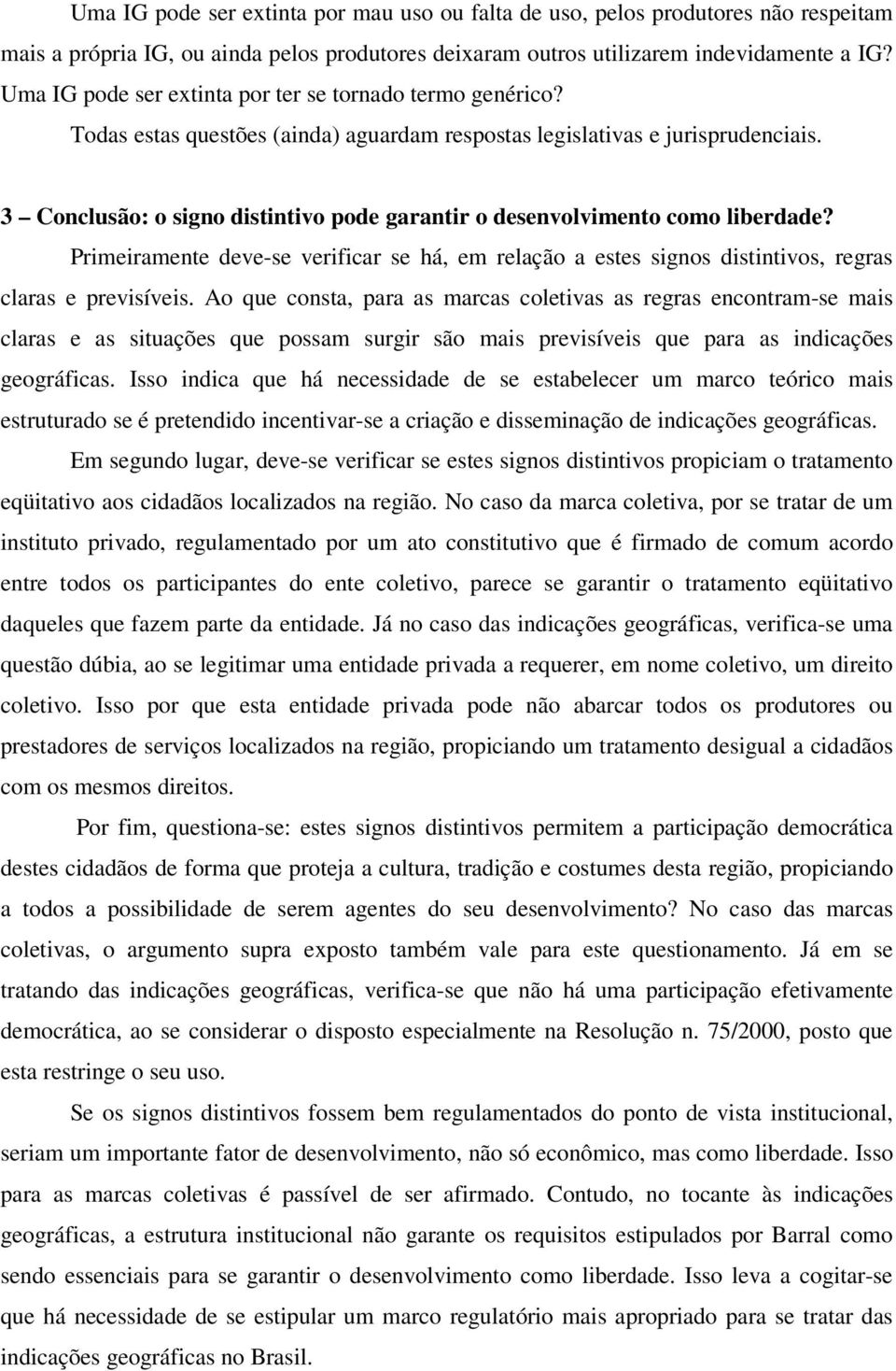 3 Conclusão: o signo distintivo pode garantir o desenvolvimento como liberdade? Primeiramente deve-se verificar se há, em relação a estes signos distintivos, regras claras e previsíveis.