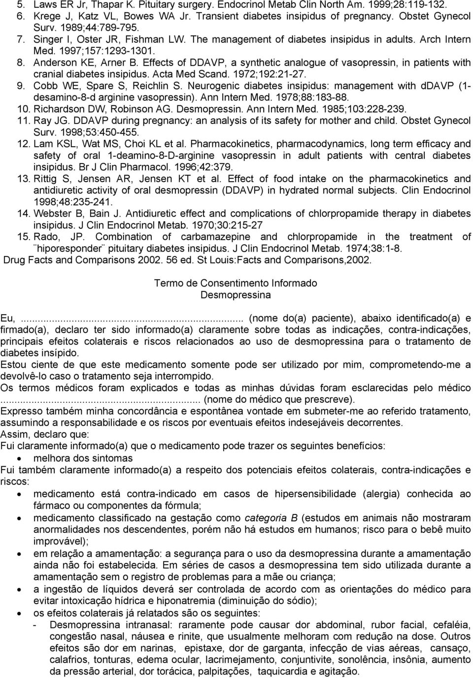 Effects of DDAVP, a synthetic analogue of vasopressin, in patients with cranial diabetes insipidus. Acta Med Scand. 1972;192:21-27. 9. Cobb WE, Spare S, Reichlin S.