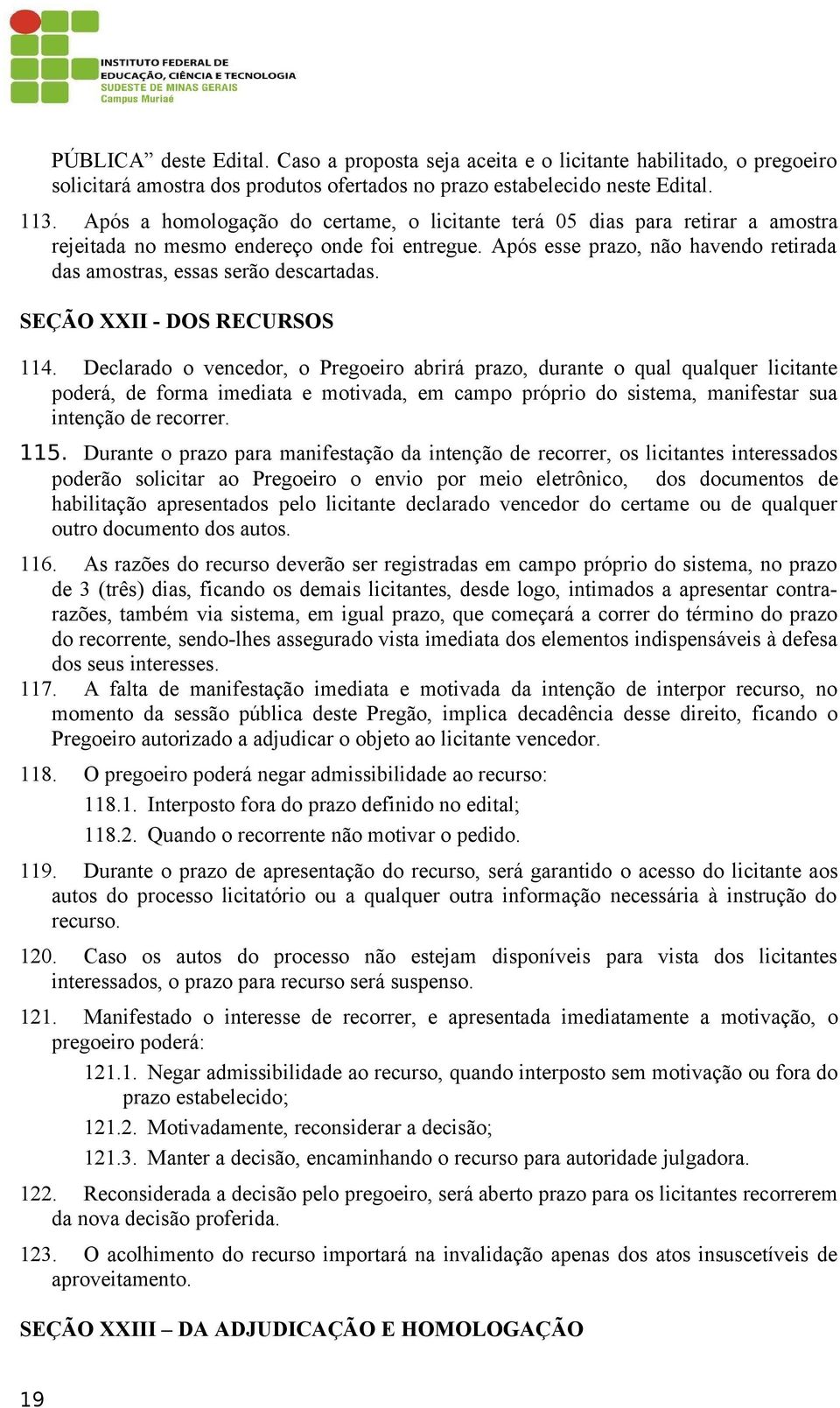 Após esse prazo, não havendo retirada das amostras, essas serão descartadas. SEÇÃO XXII - DOS RECURSOS 114.