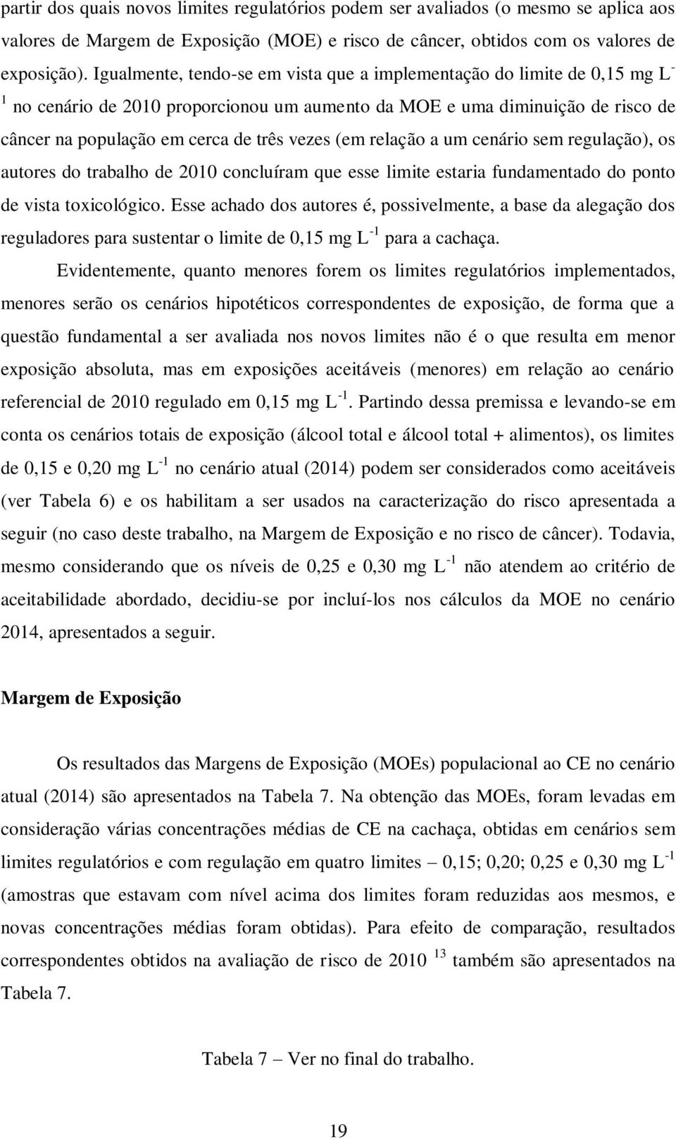 (em relação a um cenário sem regulação), os autores do trabalho de 2010 concluíram que esse limite estaria fundamentado do ponto de vista toxicológico.