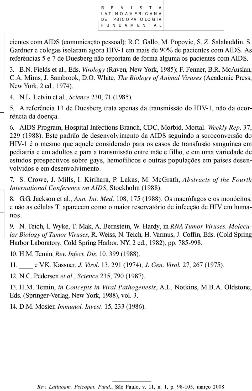 O. White, The Biology of Animal Viruses (Academic Press, New York, 2 ed., 1974). 4. N.L. Letvin et al., Science 230, 71 (1985). 5.