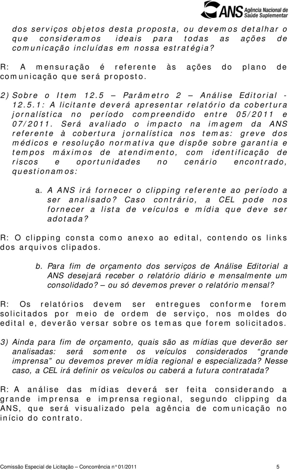 Parâmetro 2 Análise Editorial - 12.5.1: A licitante deverá apresentar relatório da cobertura jornalística no período compreendido entre 05/2011 e 07/2011.
