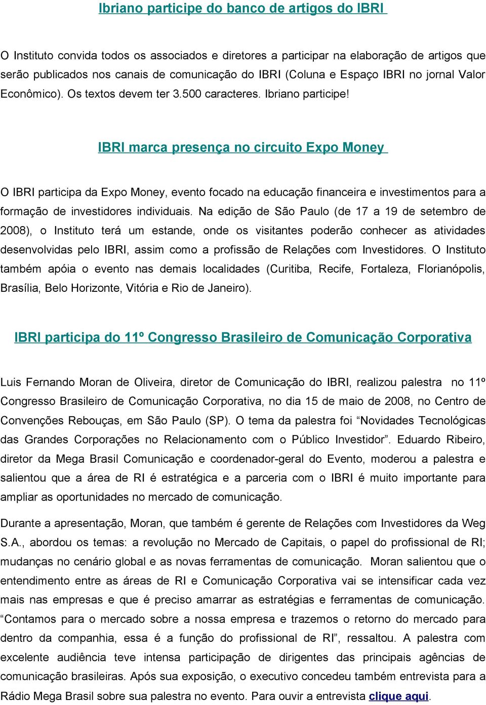 IBRI marca presença no circuito Expo Money O IBRI participa da Expo Money, evento focado na educação financeira e investimentos para a formação de investidores individuais.