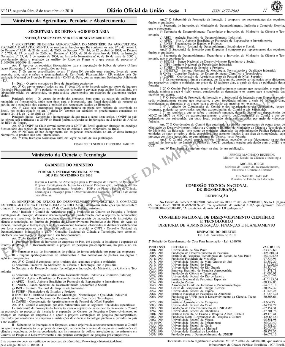 AGRICULTURA, PECUÁRIA E ABASTECIMENTO, no uso das atribuições que lhe conferem os arts. 9º e 42, anexo I, do Decreto nº 5.351, de 21 de janeiro de 2005, no Decreto nº 24.