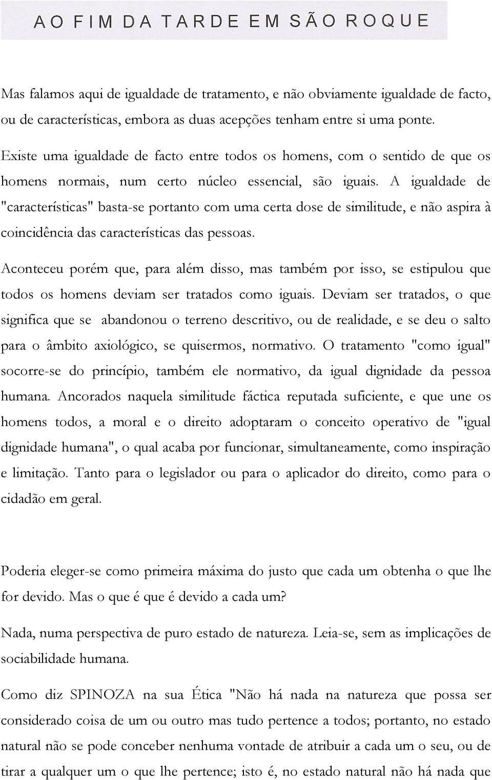 A igualdade de "características" basta-se portanto com uma certa dose de similitude, e não aspira à coincidência das características das pessoas.