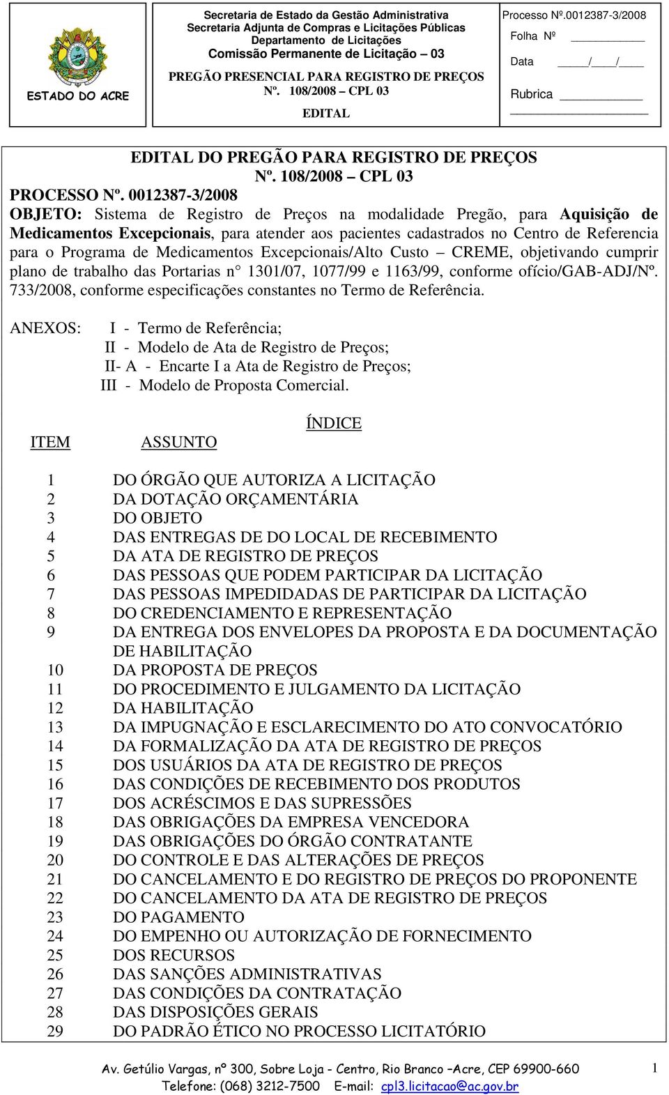 de Medicamentos Excepcionais/Alto Custo CREME, objetivando cumprir plano de trabalho das Portarias n 1301/07, 1077/99 e 1163/99, conforme ofício/gab-adj/nº.