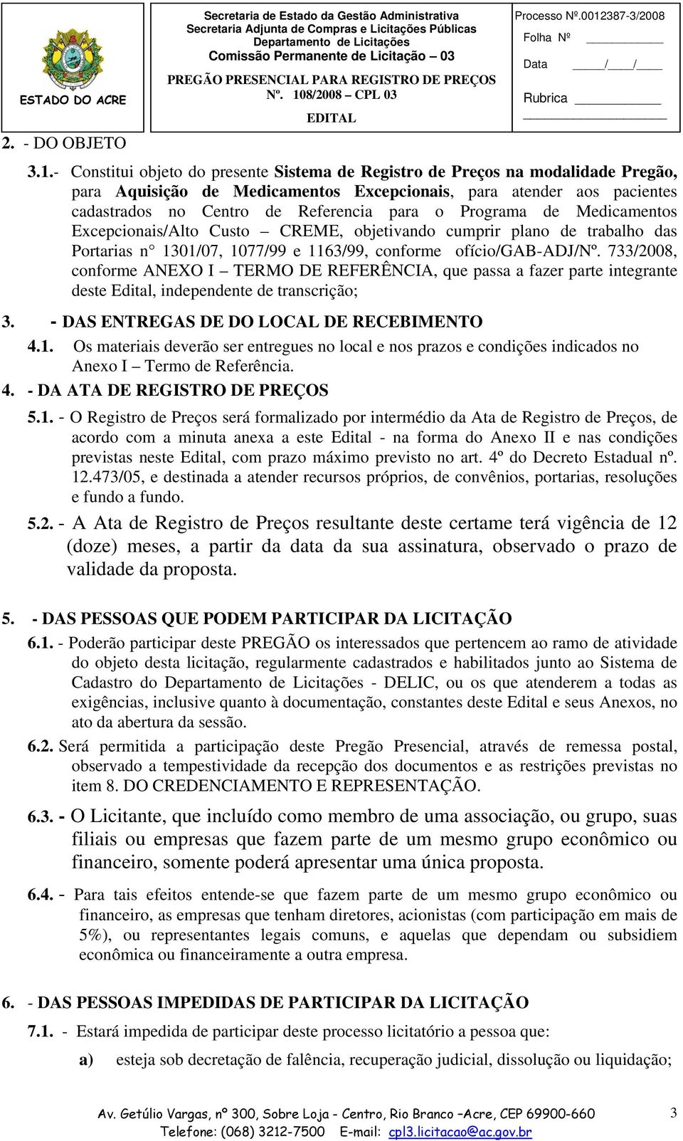 Programa de Medicamentos Excepcionais/Alto Custo CREME, objetivando cumprir plano de trabalho das Portarias n 1301/07, 1077/99 e 1163/99, conforme ofício/gab-adj/nº.