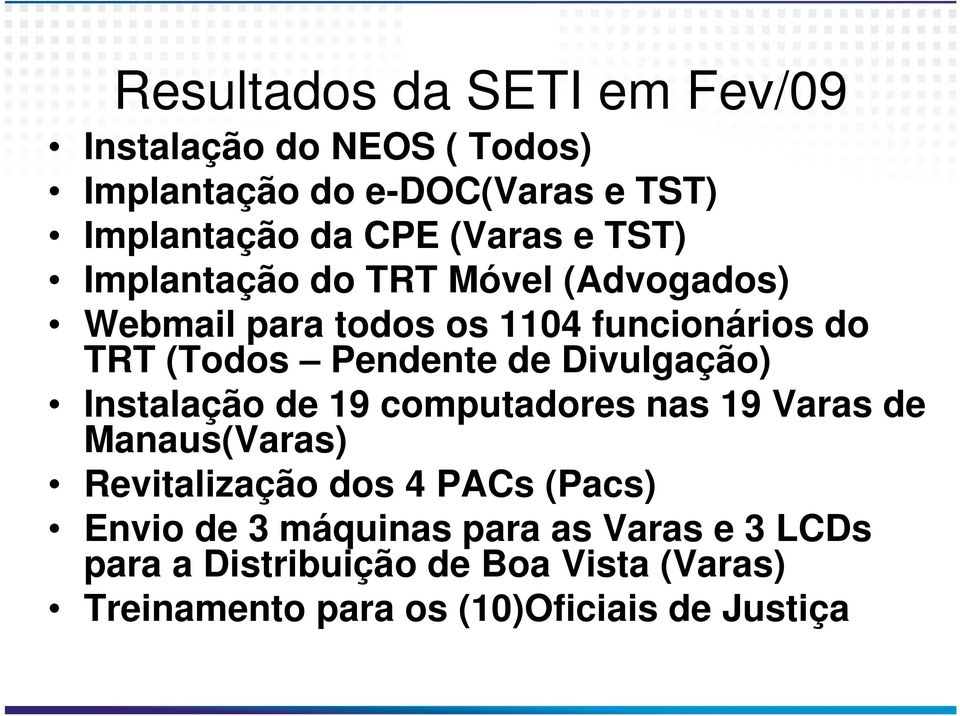 de Divulgação) Instalação de 19 computadores nas 19 Varas de Manaus(Varas) Revitalização dos 4 PACs (Pacs) Envio