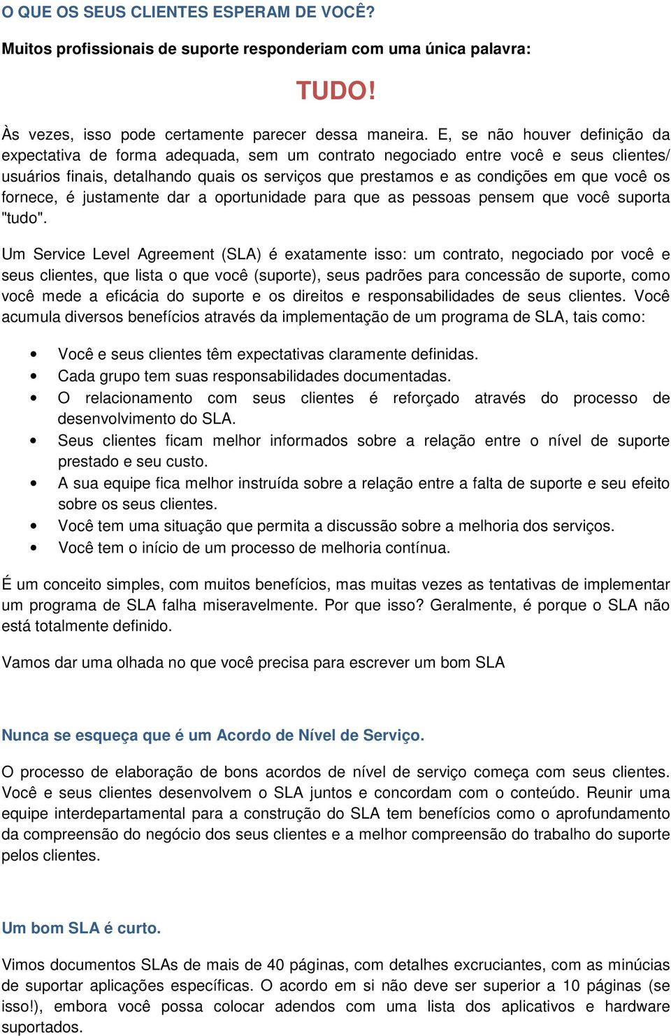 você os fornece, é justamente dar a oportunidade para que as pessoas pensem que você suporta "tudo".