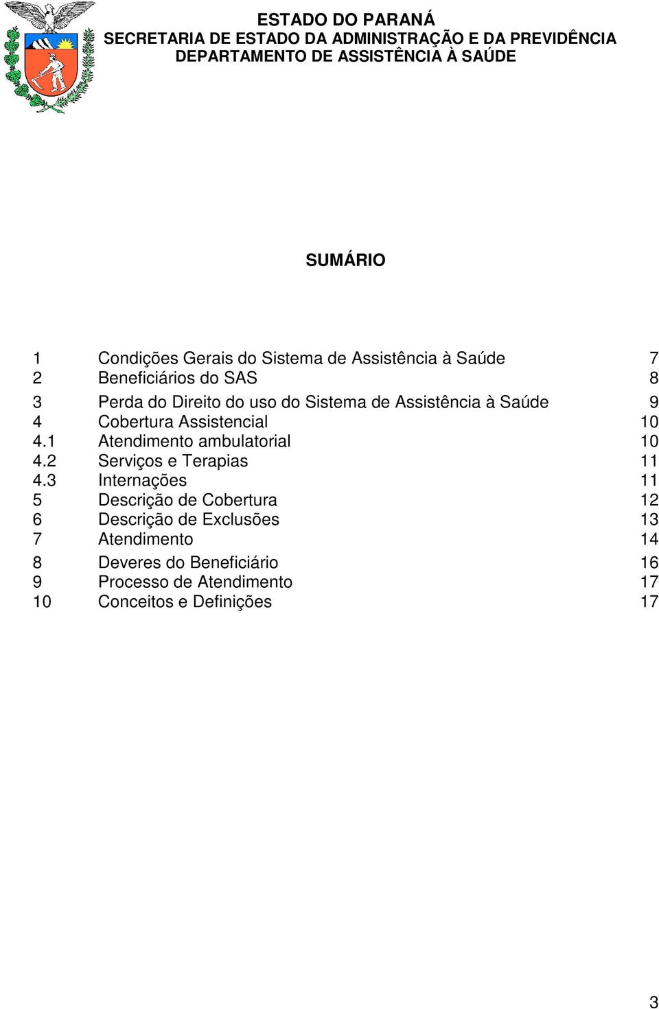 1 Atendimento ambulatorial 10 4.2 Serviços e Terapias 11 4.