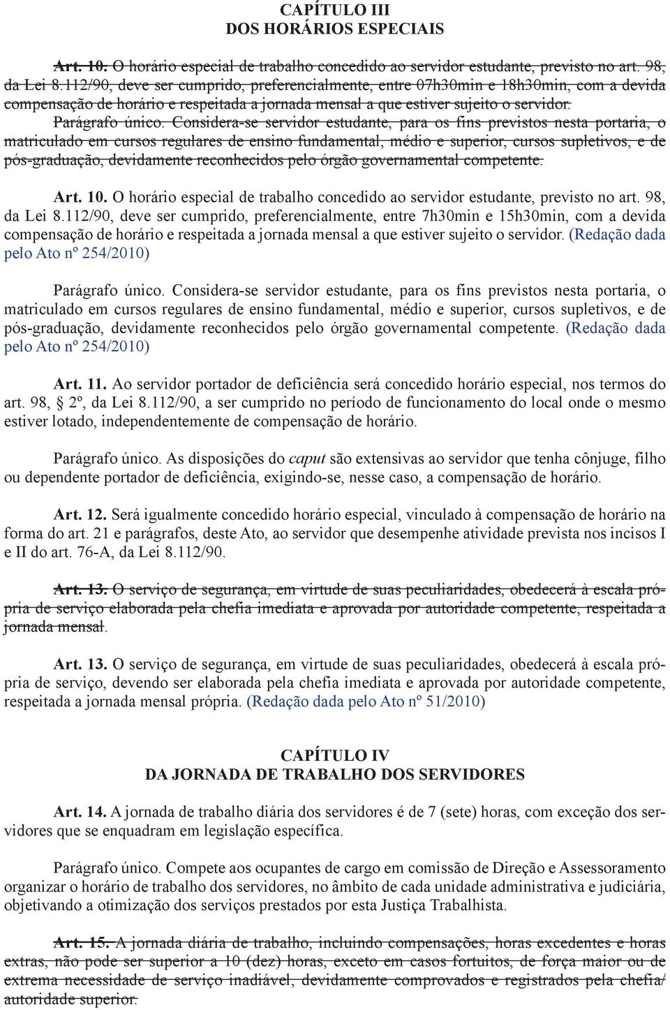 Considera-se servidor estudante, para os fins previstos nesta portaria, o matriculado em cursos regulares de ensino fundamental, médio e superior, cursos supletivos, e de pós-graduação, devidamente