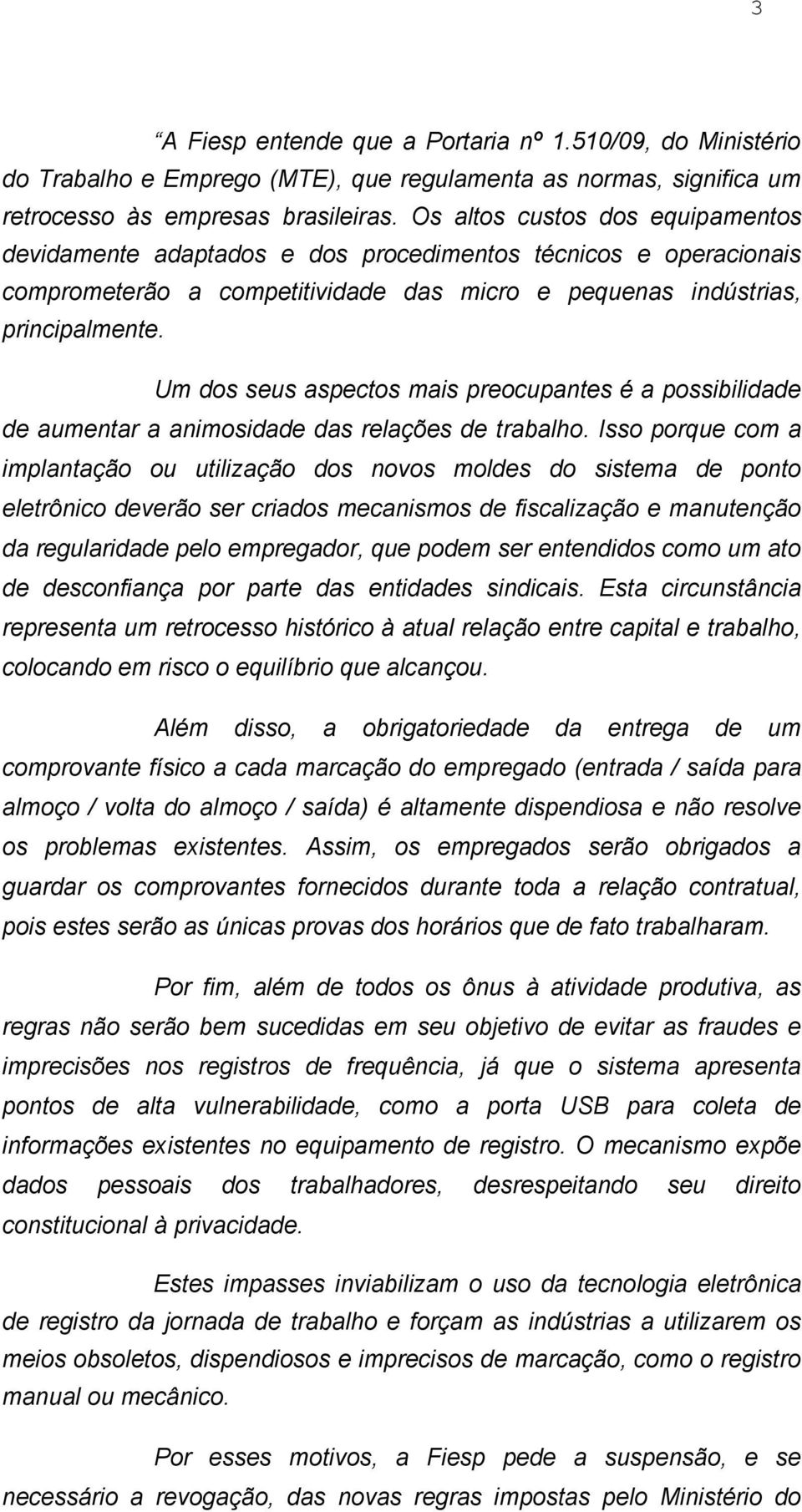 Um dos seus aspectos mais preocupantes é a possibilidade de aumentar a animosidade das relações de trabalho.