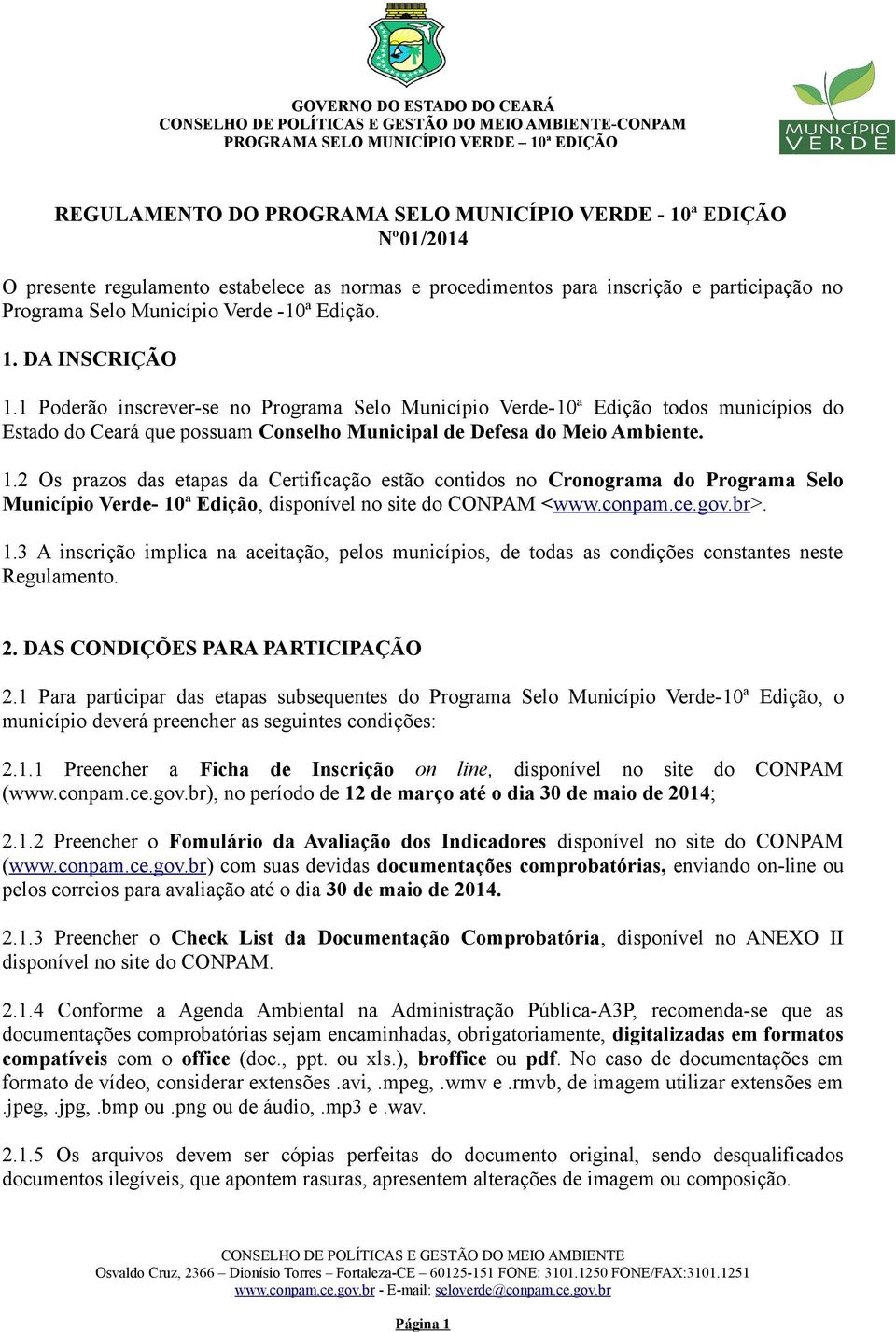 conpam.ce.gov.br>. 1.3 A inscrição implica na aceitação, pelos municípios, de todas as condições constantes neste Regulamento. 2. DAS CONDIÇÕES PARA PARTICIPAÇÃO 2.