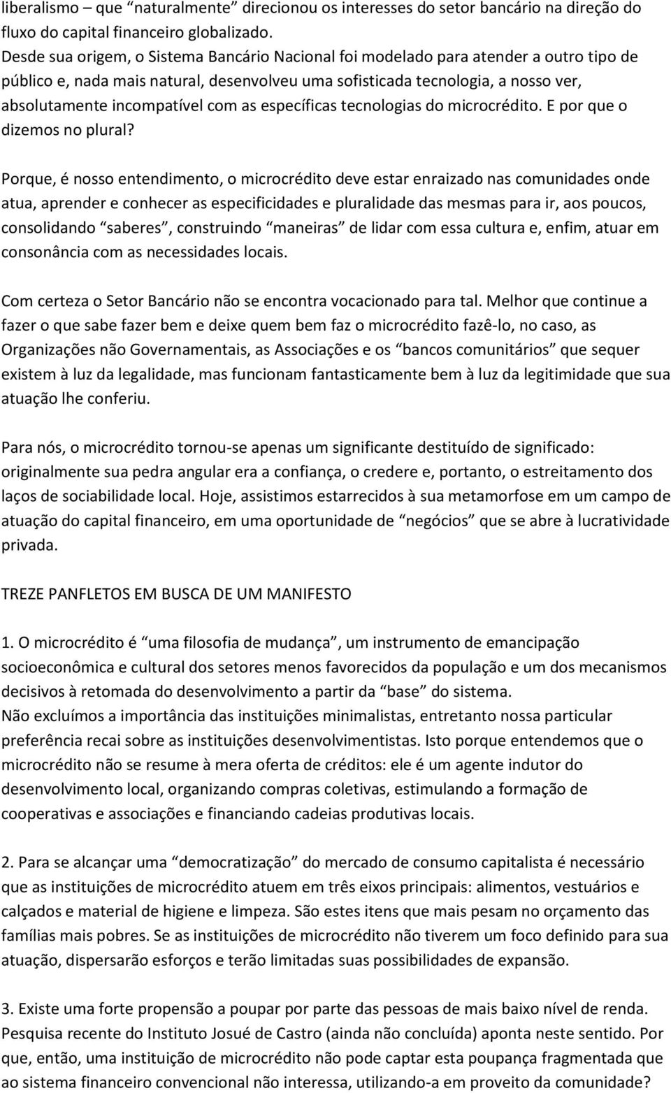 com as específicas tecnologias do microcrédito. E por que o dizemos no plural?