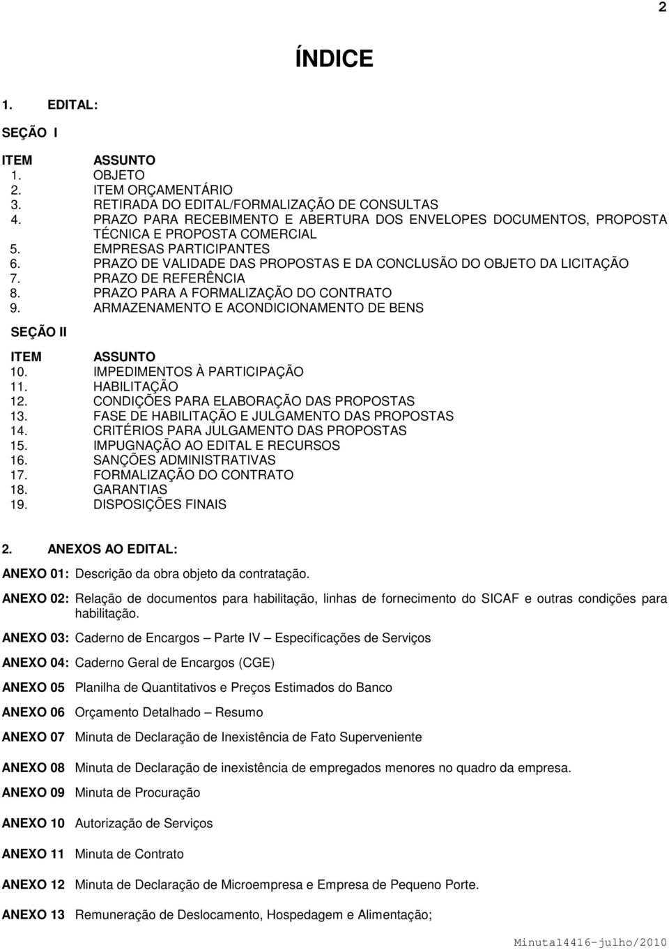 PRAZO DE REFERÊNCIA 8. PRAZO PARA A FORMALIZAÇÃO DO CONTRATO 9. ARMAZENAMENTO E ACONDICIONAMENTO DE BENS SEÇÃO II ITEM ASSUNTO 10. IMPEDIMENTOS À PARTICIPAÇÃO 11. HABILITAÇÃO 12.