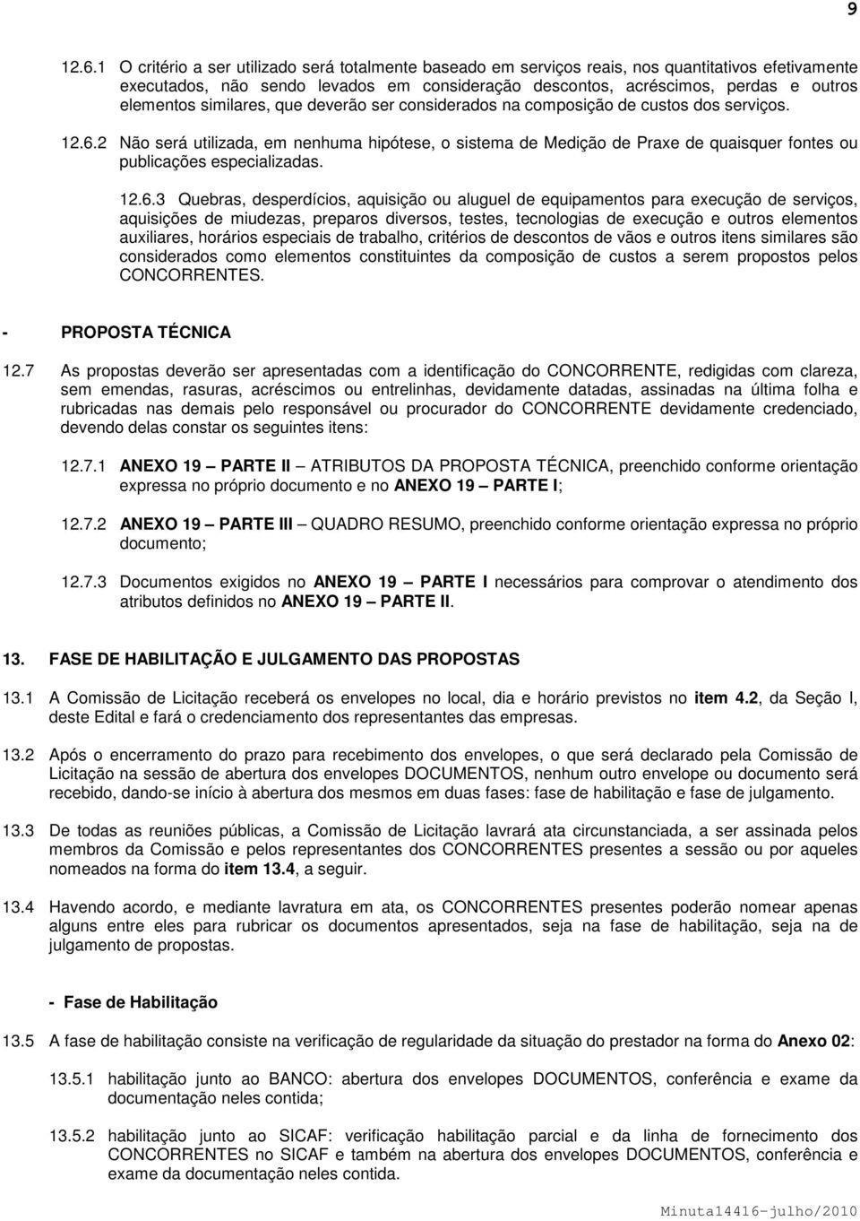 similares, que deverão ser considerados na composição de custos dos serviços. 12.6.