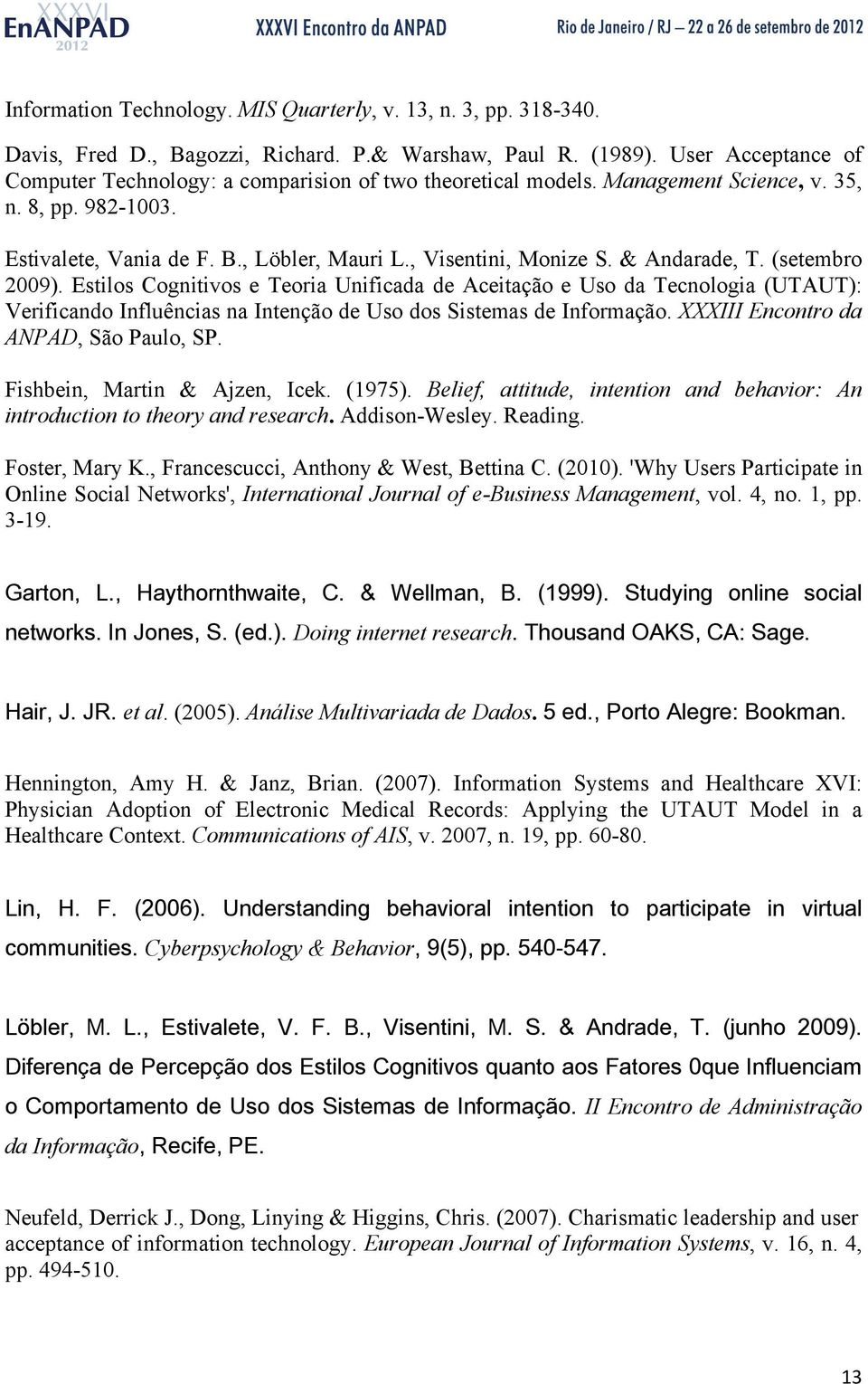 & Andarade, T. (setembro 2009). Estilos Cognitivos e Teoria Unificada de Aceitação e Uso da Tecnologia (UTAUT): Verificando Influências na Intenção de Uso dos Sistemas de Informação.