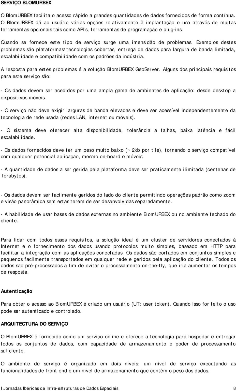 Quando se fornece este tipo de serviço surge uma imensidão de problemas.