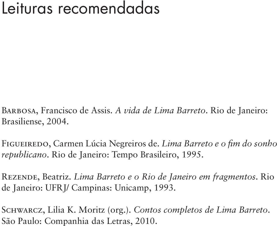 Rio de Janeiro: Tempo Brasileiro, 1995. Rezende, Beatriz. Lima Barreto e o Rio de Janeiro em fragmentos.