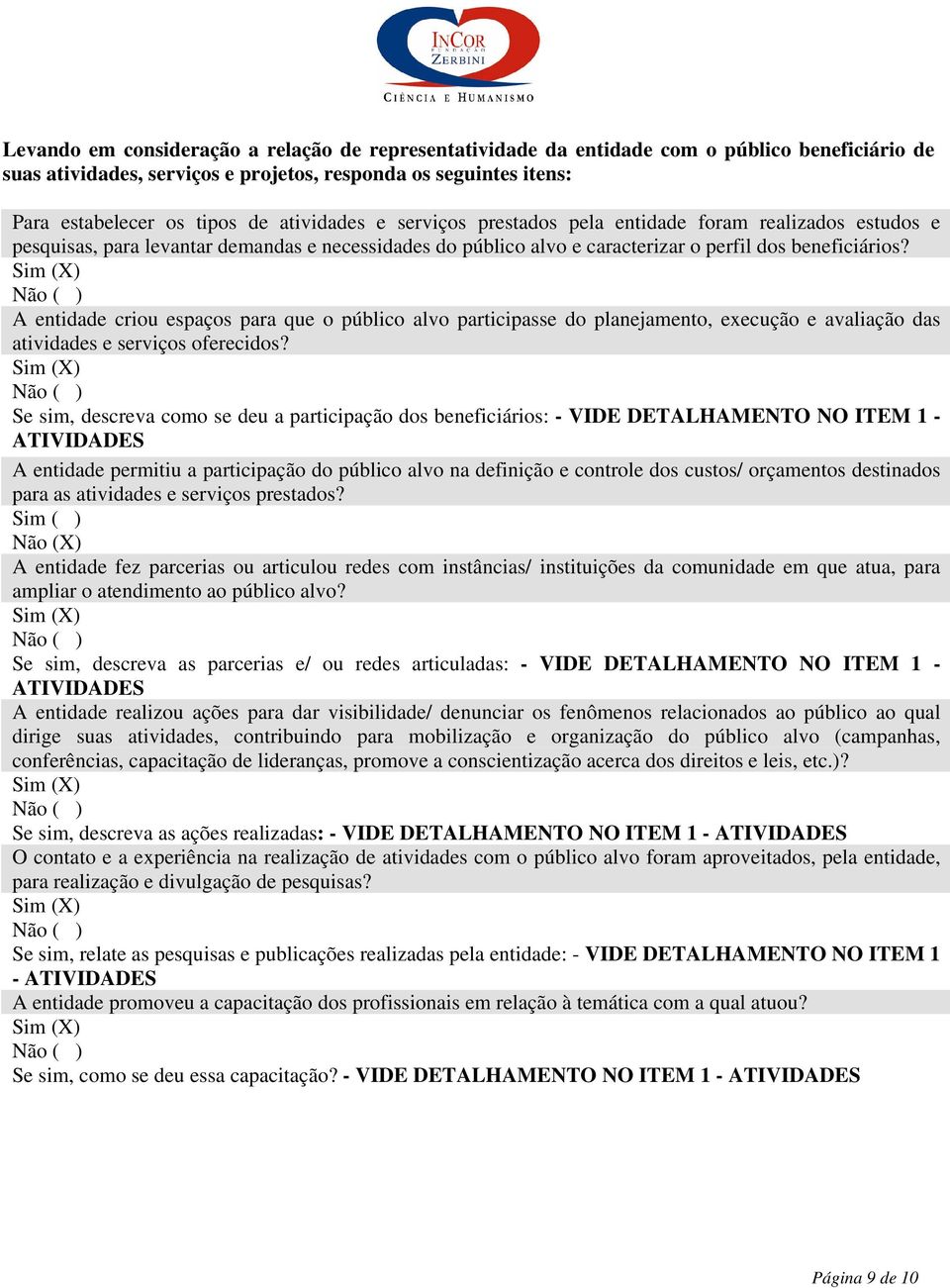 A entidade criou espaços para que o público alvo participasse do planejamento, execução e avaliação das atividades e serviços oferecidos?