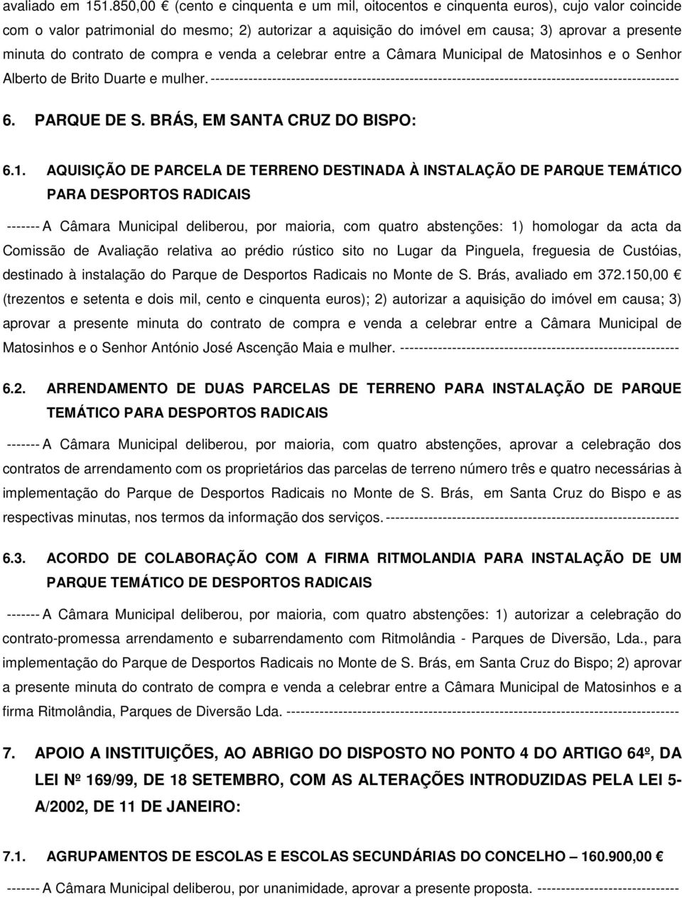 contrato de compra e venda a celebrar entre a Câmara Municipal de Matosinhos e o Senhor Alberto de Brito Duarte e mulher.