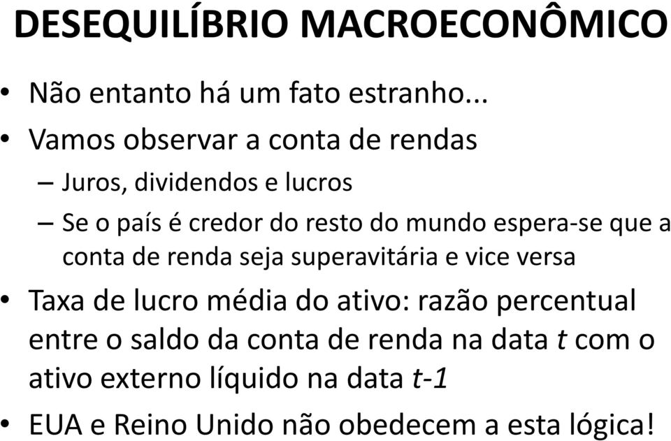 espera-se que a conta de renda seja superavitária e vice versa Taxa de lucro média do ativo: razão