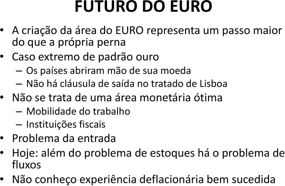 trata de uma área monetária ótima Mobilidade do trabalho Instituições fiscais Problema da entrada Hoje: