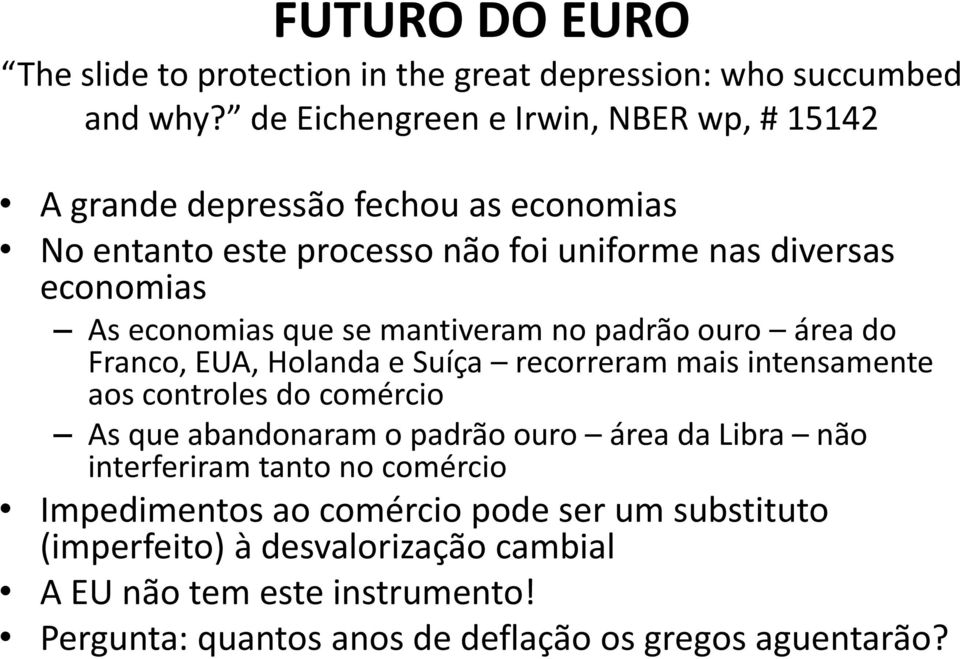 economias que se mantiveram no padrão ouro área do Franco, EUA, Holanda e Suíça recorreram mais intensamente aos controles do comércio As que abandonaram o