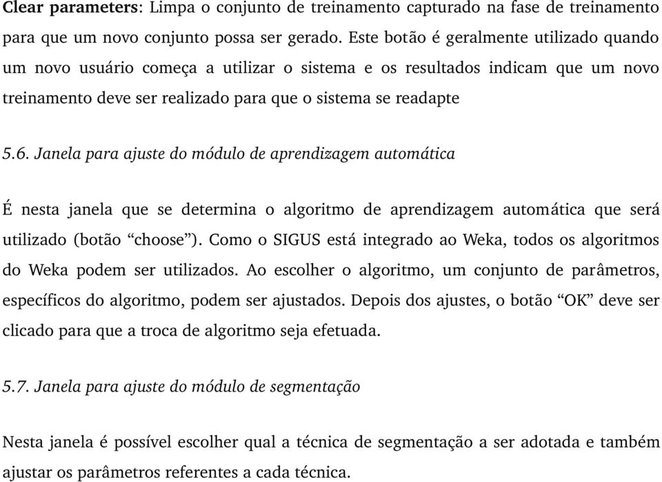 Janela para ajuste do módulo de aprendizagem automática É nesta janela que se determina o algoritmo de aprendizagem automática que será utilizado (botão choose ).