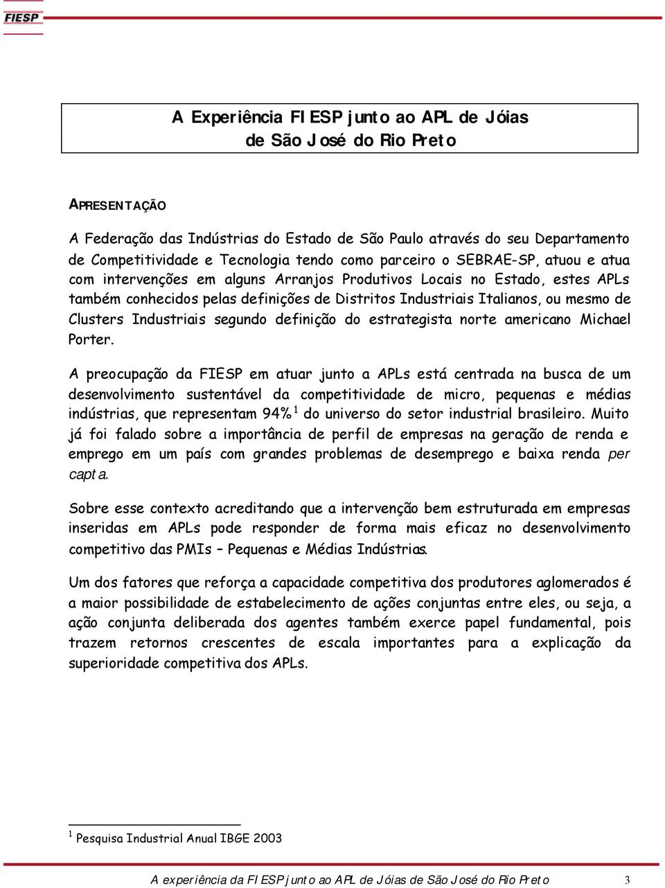 Clusters Industriais segundo definição do estrategista norte americano Michael Porter.