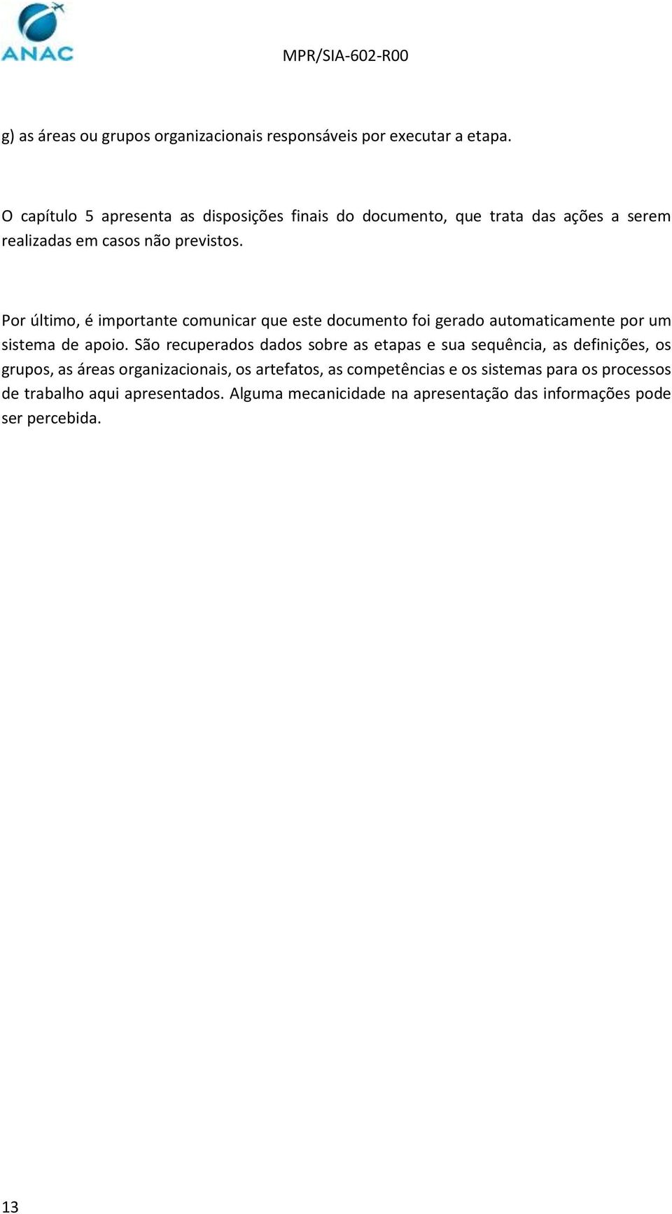 Por último, é importante comunicar que este documento foi gerado automaticamente por um sistema de apoio.