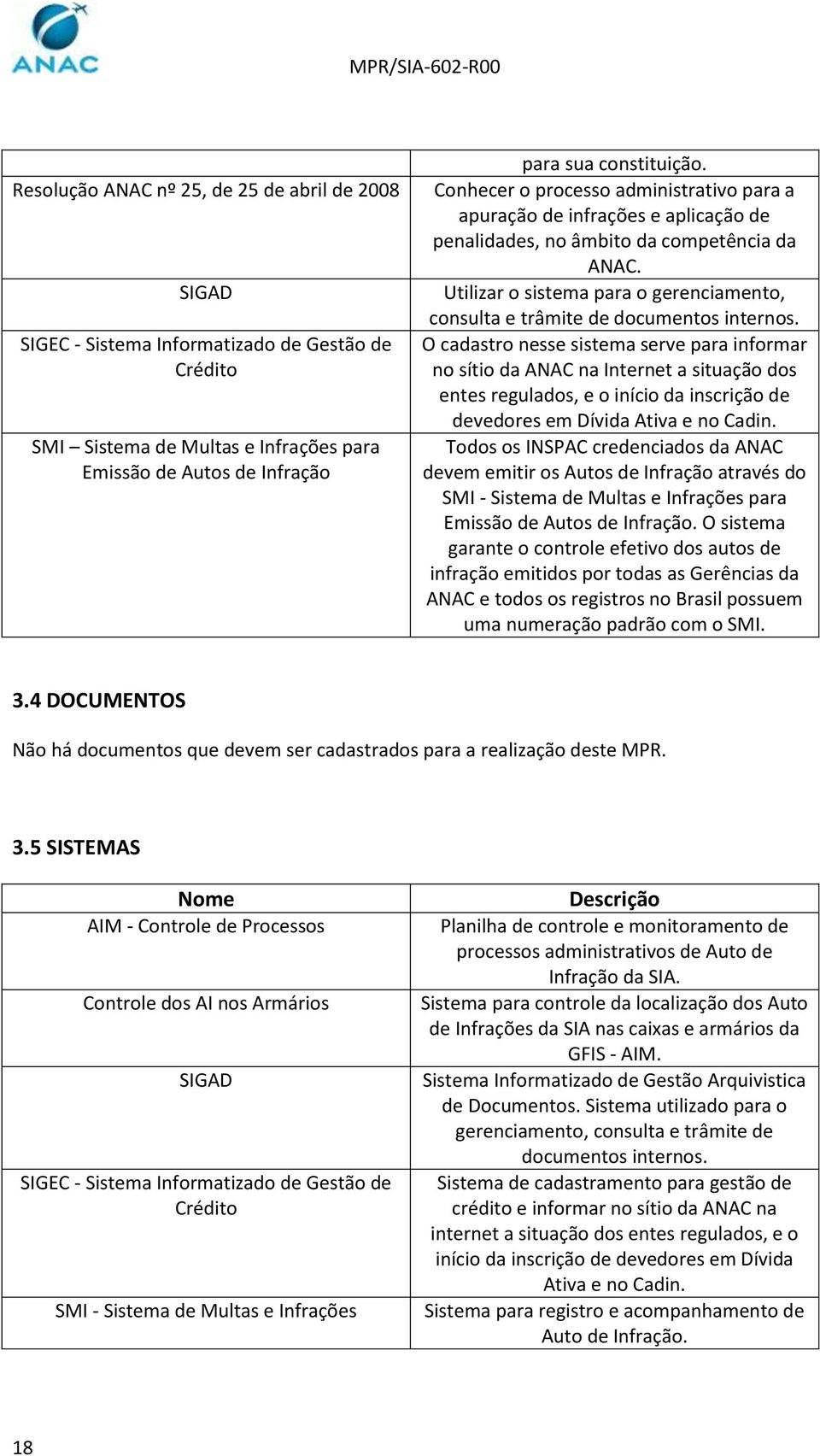 Utilizar o sistema para o gerenciamento, consulta e trâmite de documentos internos.