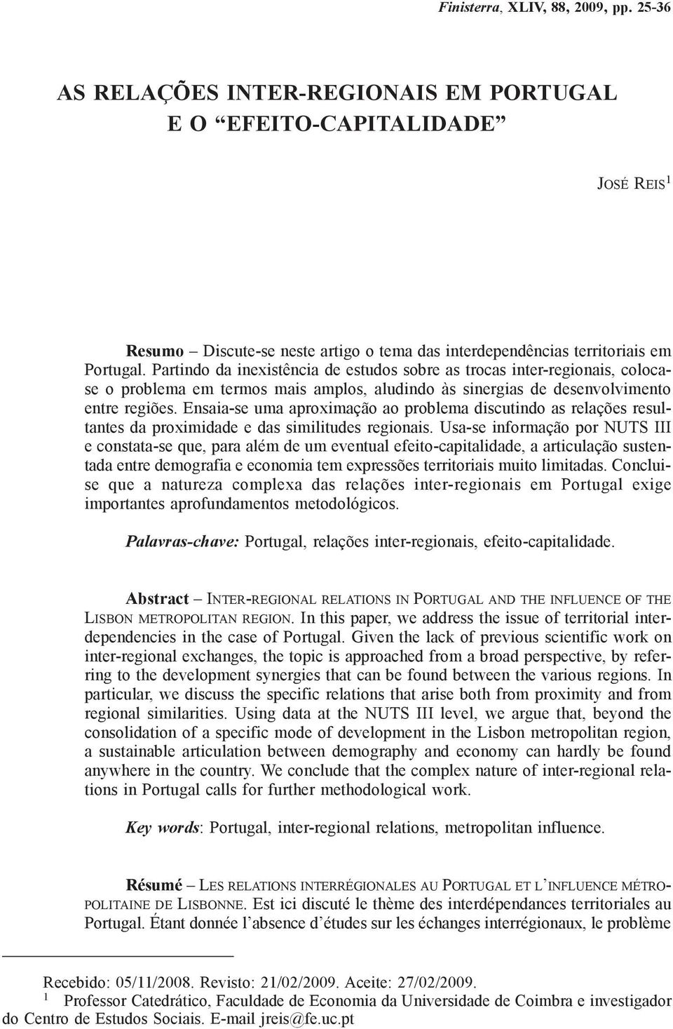 Ensaia-se uma aproximação ao problema discutindo as relações resultantes da proximidade e das similitudes regionais.