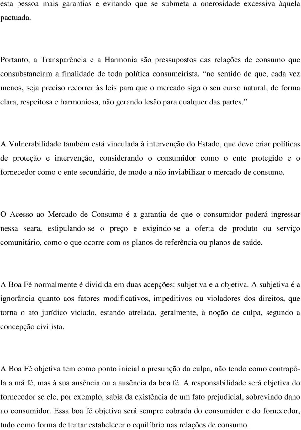 recorrer às leis para que o mercado siga o seu curso natural, de forma clara, respeitosa e harmoniosa, não gerando lesão para qualquer das partes.