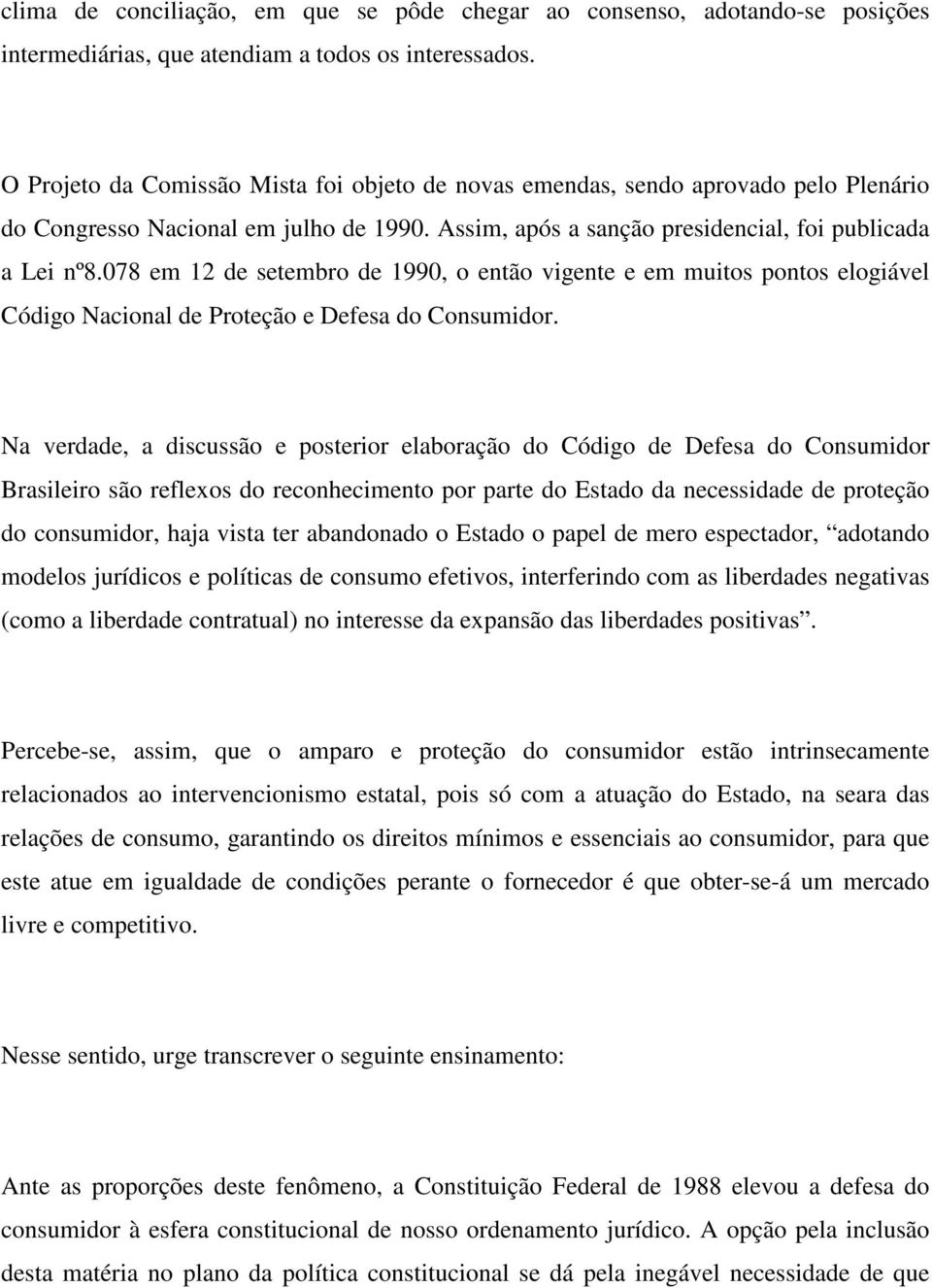 078 em 12 de setembro de 1990, o então vigente e em muitos pontos elogiável Código Nacional de Proteção e Defesa do Consumidor.