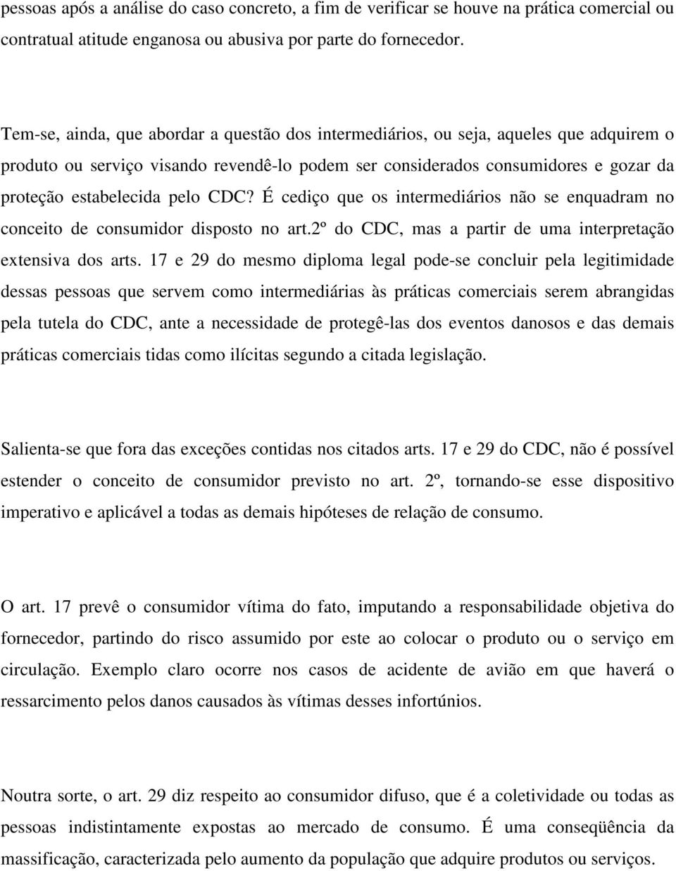 pelo CDC? É cediço que os intermediários não se enquadram no conceito de consumidor disposto no art.2º do CDC, mas a partir de uma interpretação extensiva dos arts.