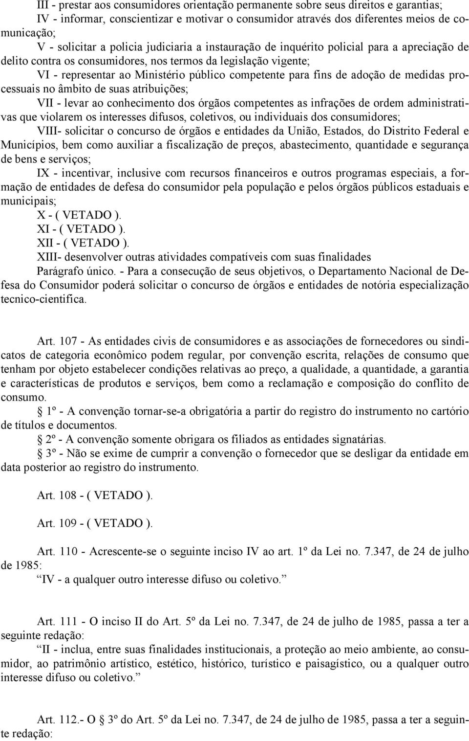 fins de adoção de medidas processuais no âmbito de suas atribuições; VII - levar ao conhecimento dos órgãos competentes as infrações de ordem administrativas que violarem os interesses difusos,