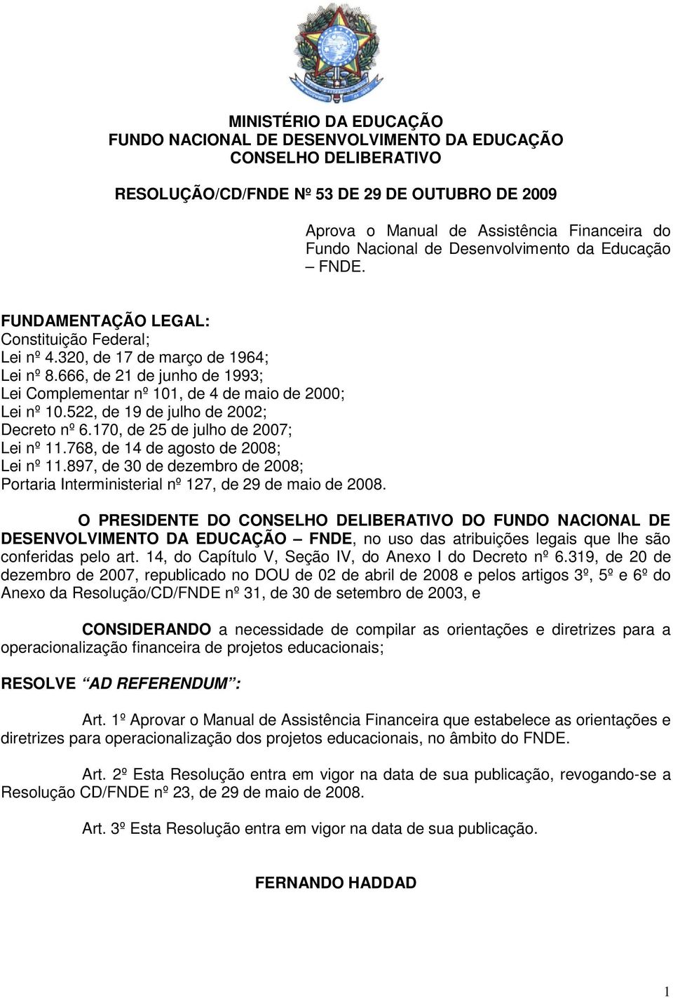 666, de 21 de junho de 1993; Lei Complementar nº 101, de 4 de maio de 2000; Lei nº 10.522, de 19 de julho de 2002; Decreto nº 6.170, de 25 de julho de 2007; Lei nº 11.